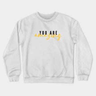 You Are Amazing Crewneck Sweatshirt